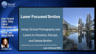 Laser-Focused Smiles: Using Clinical Photography and Lasers to Visualize, Disrupt, and Defeat Biofilm Webinar Thumbnail